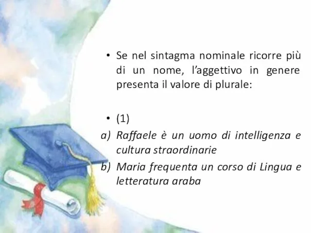 Se nel sintagma nominale ricorre più di un nome, l’aggettivo in genere