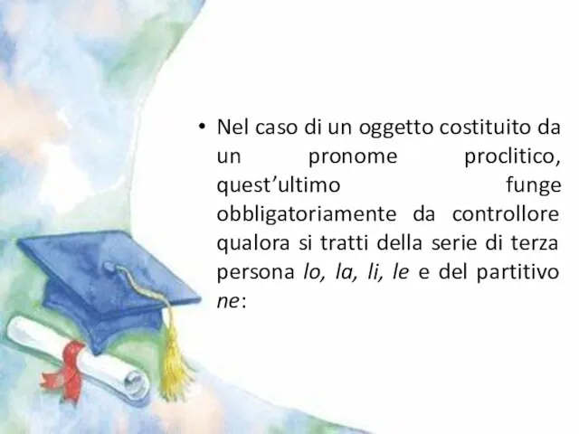 Nel caso di un oggetto costituito da un pronome proclitico, quest’ultimo funge