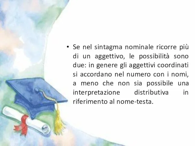 Se nel sintagma nominale ricorre più di un aggettivo, le possibilità sono