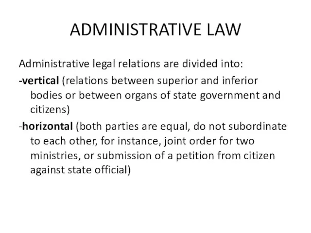 ADMINISTRATIVE LAW Administrative legal relations are divided into: -vertical (relations between superior