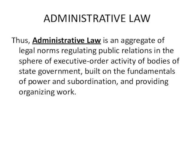 ADMINISTRATIVE LAW Thus, Administrative Law is an aggregate of legal norms regulating