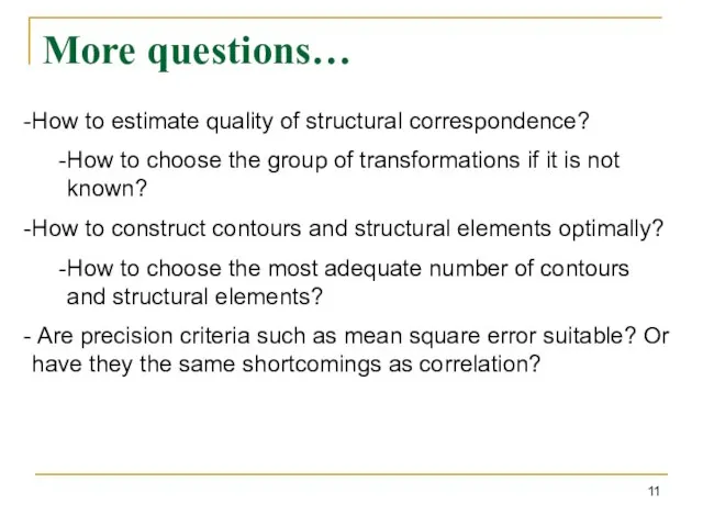 More questions… How to estimate quality of structural correspondence? How to choose