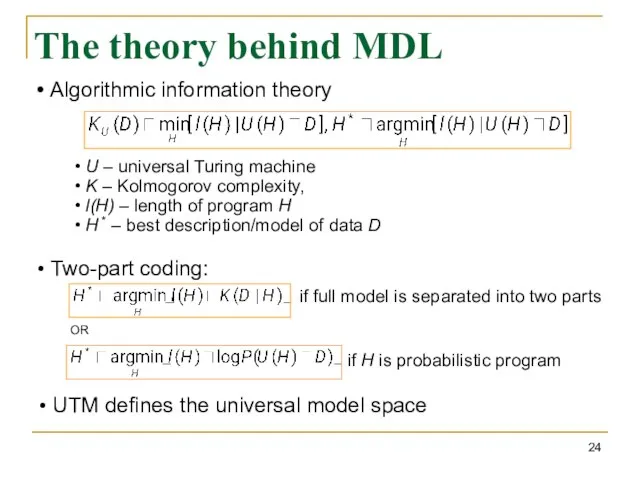 The theory behind MDL Algorithmic information theory U – universal Turing machine