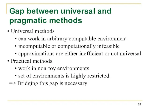 Gap between universal and pragmatic methods Universal methods can work in arbitrary