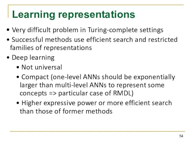 Learning representations Very difficult problem in Turing-complete settings Successful methods use efficient