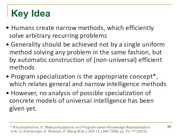 Key Idea Humans create narrow methods, which efficiently solve arbitrary recurring problems