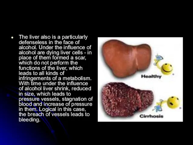The liver also is a particularly defenseless in the face of alcohol.