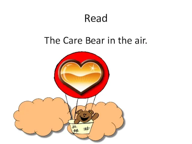 Read The Care Bear in the air.