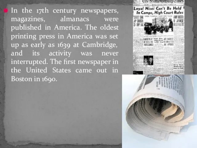 In the 17th century newspapers, magazines, almanacs were published in America. The