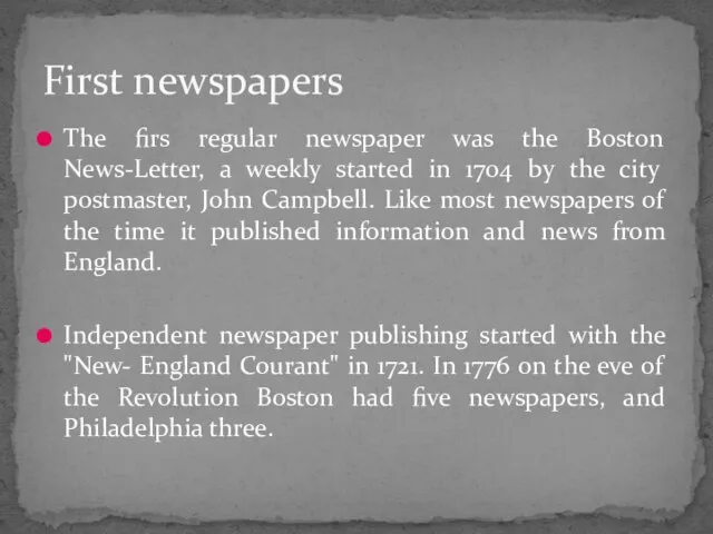 The firs regular newspaper was the Boston News-Letter, a weekly started in