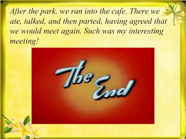 After the park, we ran into the cafe. There we ate, talked,