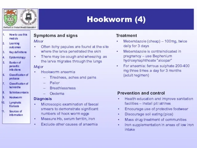 Hookworm (4) Symptoms and signs Minor Often itchy papules are found at