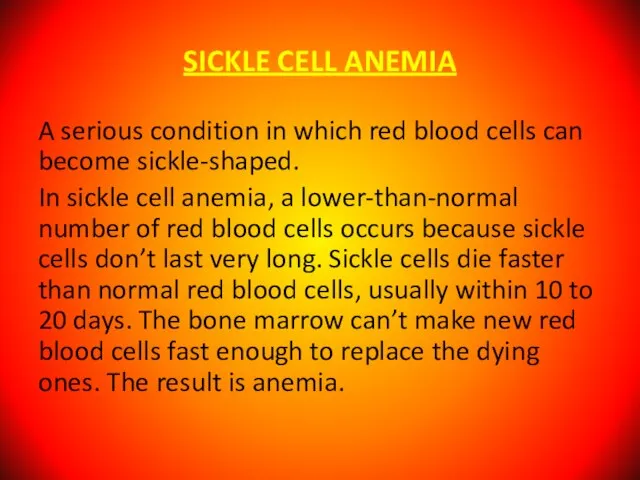 SICKLE CELL ANEMIA A serious condition in which red blood cells can