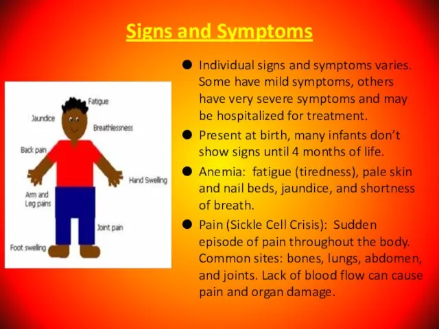 Signs and Symptoms Individual signs and symptoms varies. Some have mild symptoms,