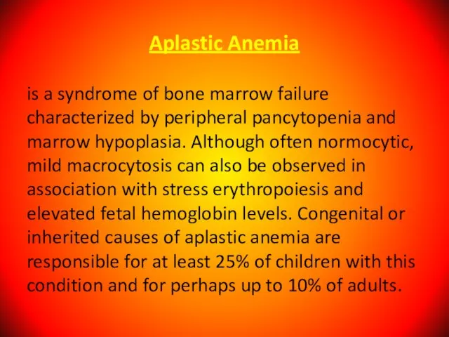 Aplastic Anemia is a syndrome of bone marrow failure characterized by peripheral