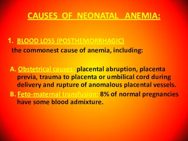 CAUSES OF NEONATAL ANEMIA: BLOOD LOSS (POSTHEMORRHAGIC) the commonest cause of anemia,