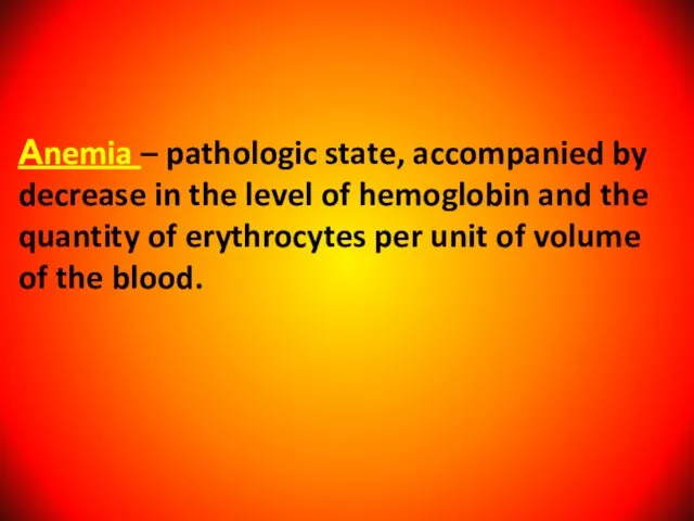 Аnemia – pathologic state, accompanied by decrease in the level of hemoglobin