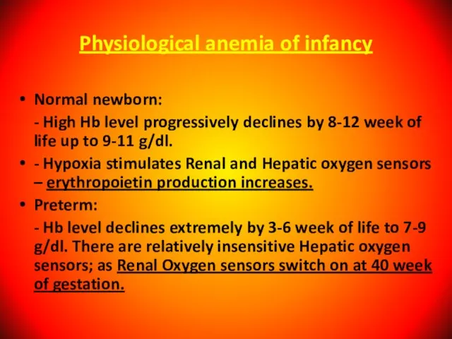 Physiological anemia of infancy Normal newborn: - High Hb level progressively declines