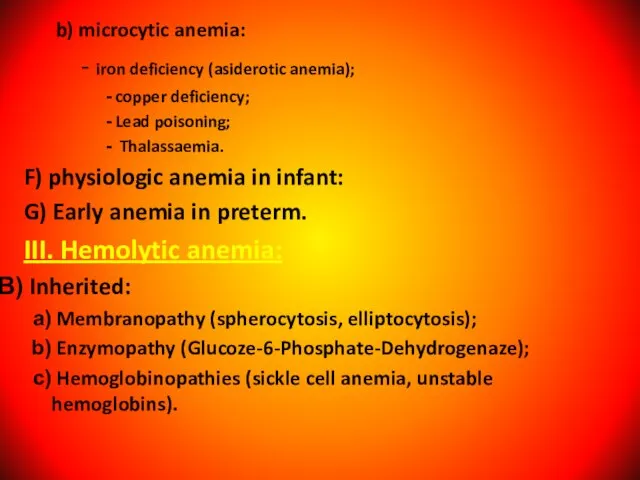 b) microcytic anemia: - iron deficiency (asiderotic anemia); copper deficiency; Lead poisoning;