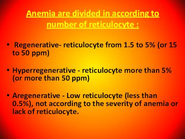 Anemia are divided in according to number of reticulocyte : Regenerative- reticulocyte