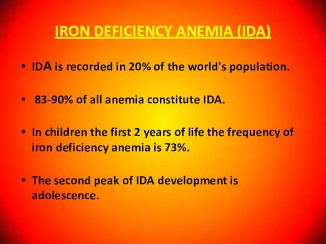 IRON DEFICIENCY ANEMIA (IDA) IDА is recorded in 20% of the world's