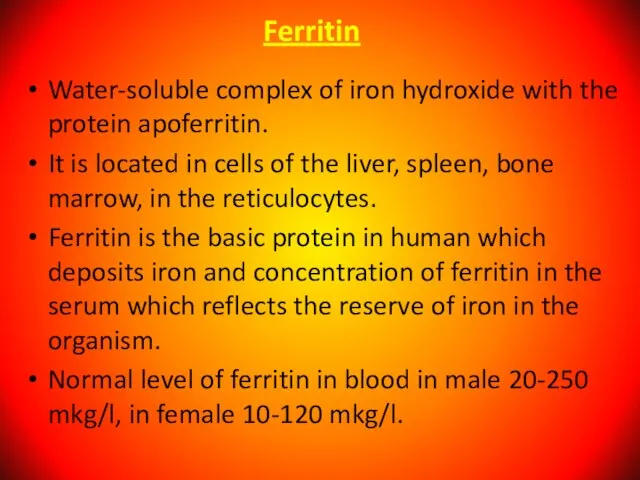 Ferritin Water-soluble complex of iron hydroxide with the protein apoferritin. It is