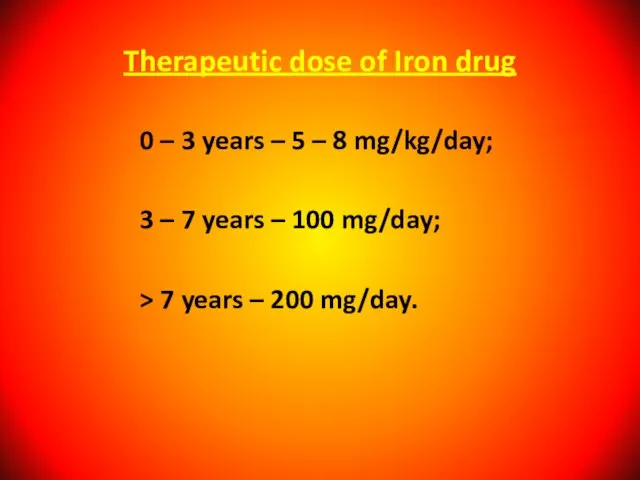 Therapeutic dose of Iron drug 0 – 3 years – 5 –