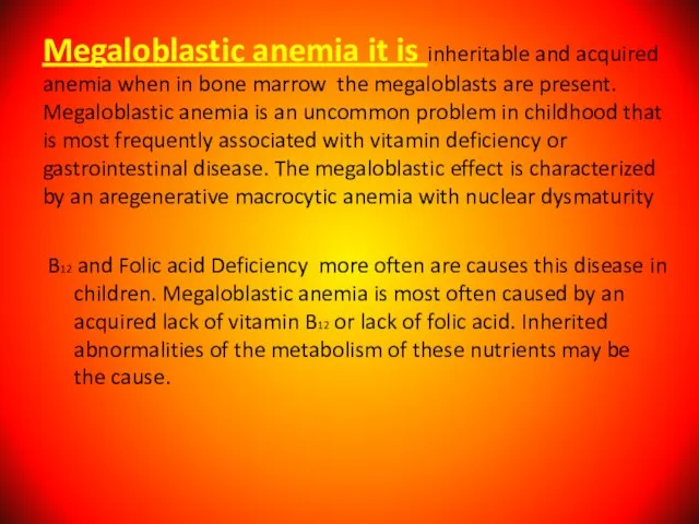Megaloblastic anemia it is inheritable and acquired anemia when in bone marrow