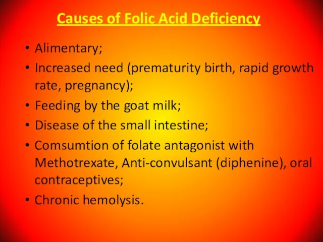 Causes of Folic Acid Deficiency Alimentary; Increased need (prematurity birth, rapid growth