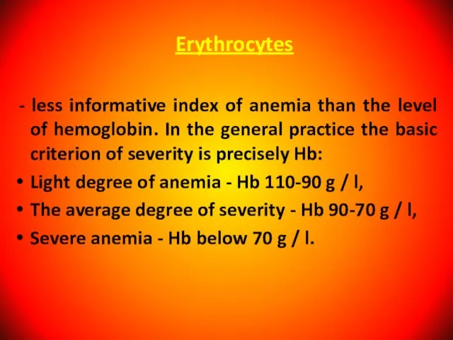 Erythrocytes - less informative index of anemia than the level of hemoglobin.