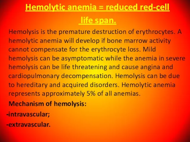 Hemolytic anemia = reduced red-cell life span. Hemolysis is the premature destruction