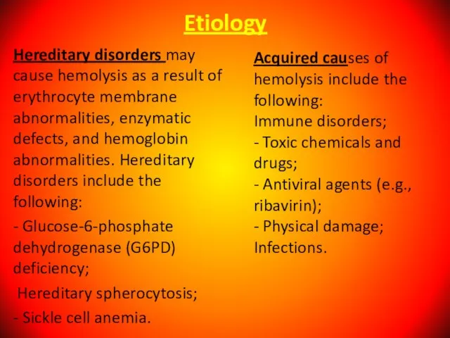 Etiology Hereditary disorders may cause hemolysis as a result of erythrocyte membrane