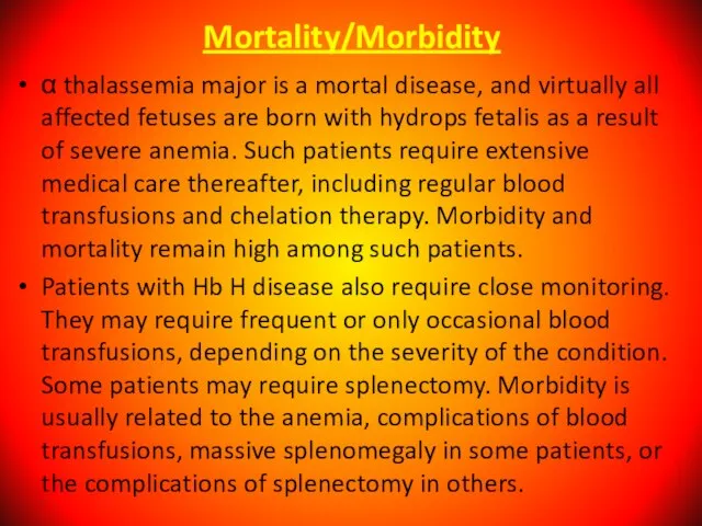Mortality/Morbidity α thalassemia major is a mortal disease, and virtually all affected