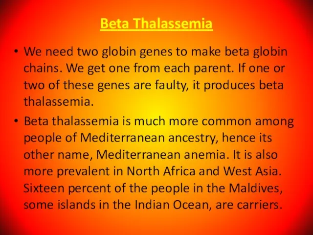 Beta Thalassemia We need two globin genes to make beta globin chains.