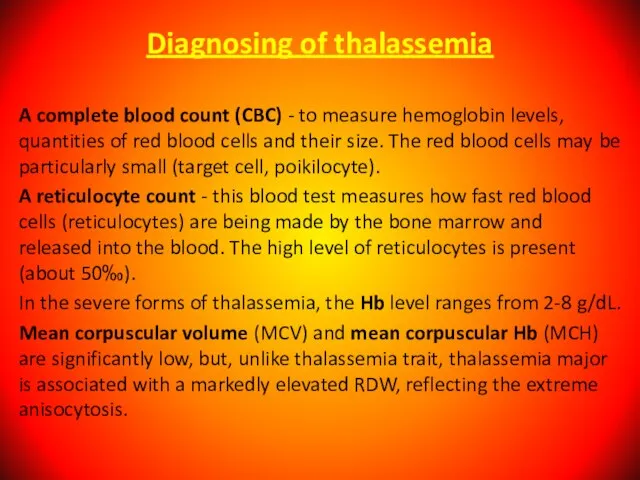 Diagnosing of thalassemia A complete blood count (CBC) - to measure hemoglobin