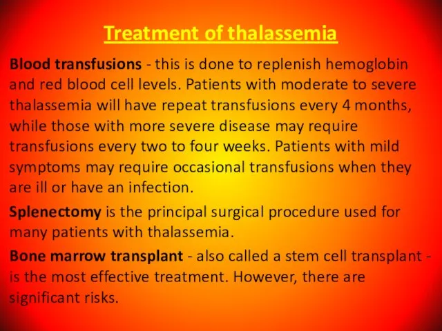 Treatment of thalassemia Blood transfusions - this is done to replenish hemoglobin