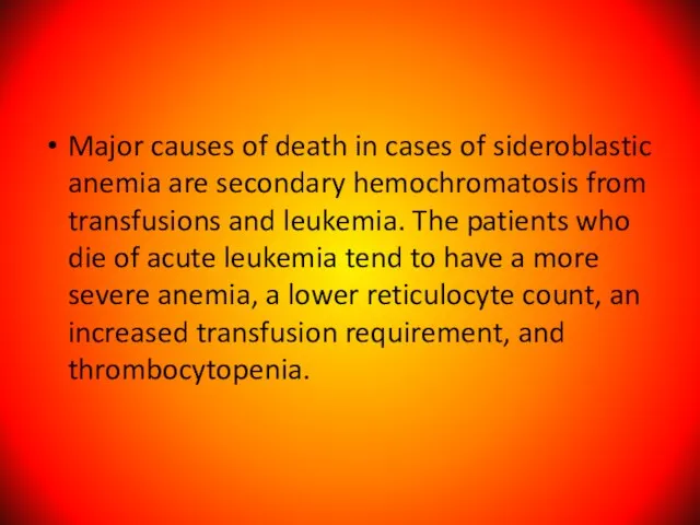 Major causes of death in cases of sideroblastic anemia are secondary hemochromatosis