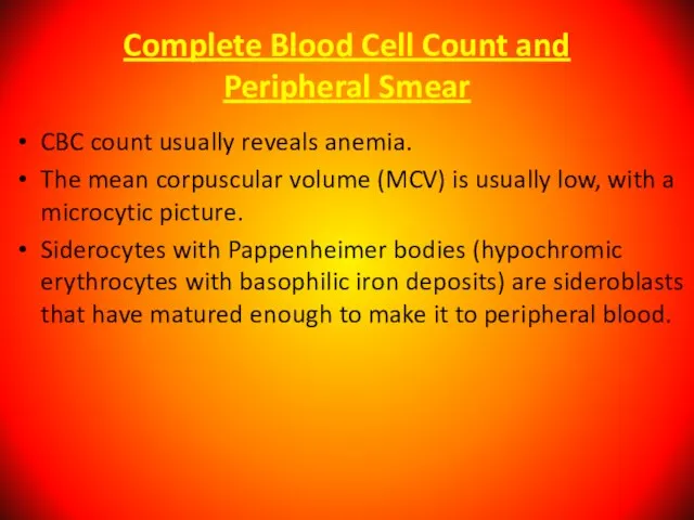 Complete Blood Cell Count and Peripheral Smear CBC count usually reveals anemia.