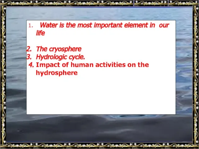 1. Water is the most important element in our life The cryosphere