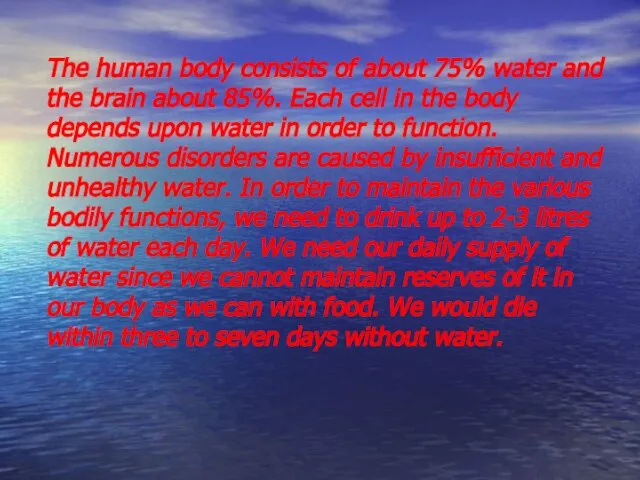 The human body consists of about 75% water and the brain about