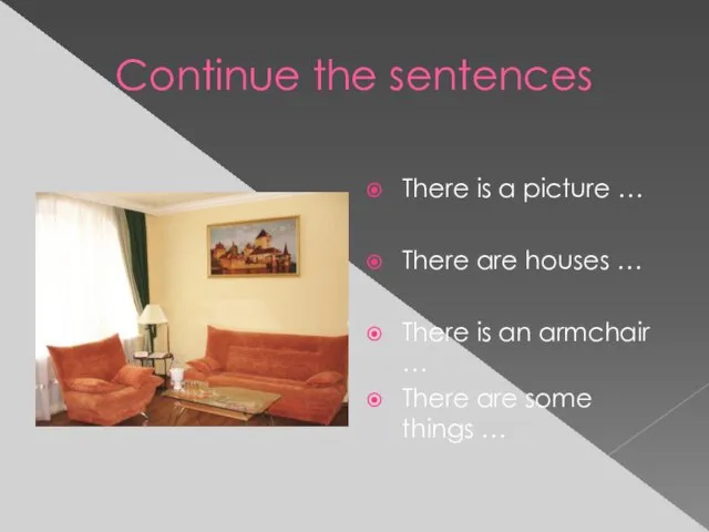 Continue the sentences There is a picture … There are houses …