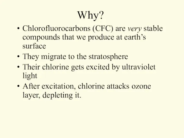 Why? Chlorofluorocarbons (CFC) are very stable compounds that we produce at earth’s