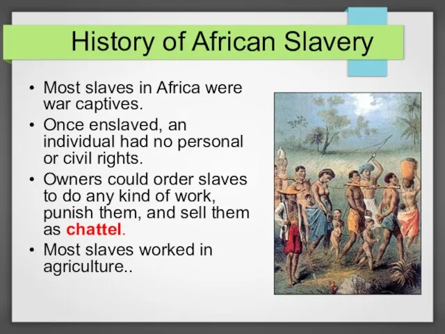 History of African Slavery Most slaves in Africa were war captives. Once