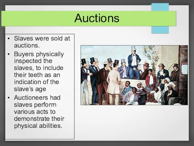 Auctions Slaves were sold at auctions. Buyers physically inspected the slaves, to