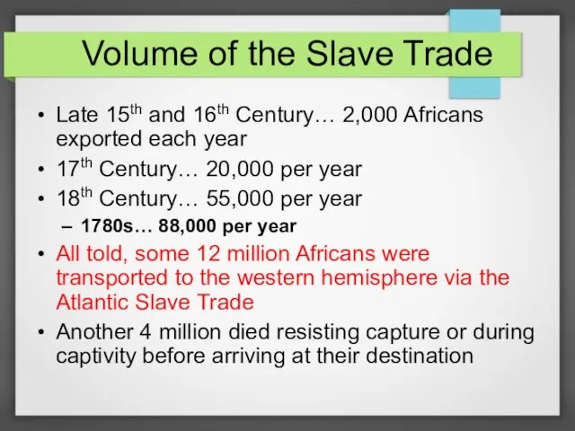 Volume of the Slave Trade Late 15th and 16th Century… 2,000 Africans