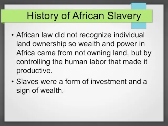 History of African Slavery African law did not recognize individual land ownership