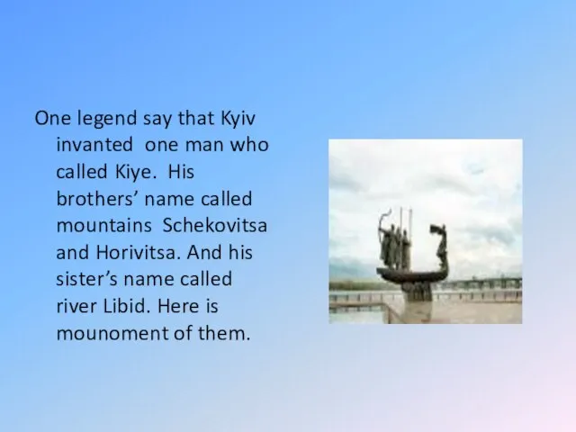 One legend say that Kyiv invanted one man who called Kiye. His