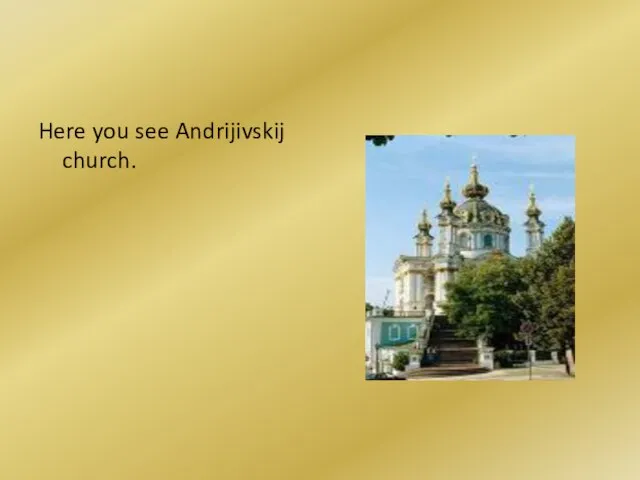 Here you see Andrijivskij church.