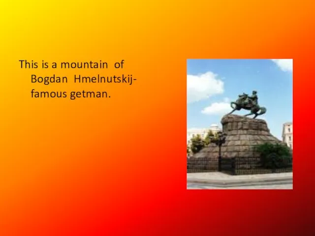 This is a mountain of Bogdan Hmelnutskij- famous getman.