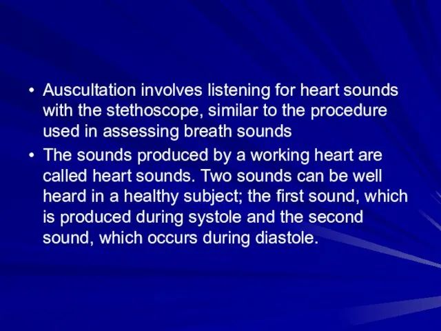 Auscultation involves listening for heart sounds with the stethoscope, similar to the